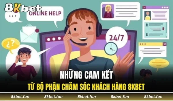Những cam kết từ bộ phận chăm sóc khách hàng 8KBET