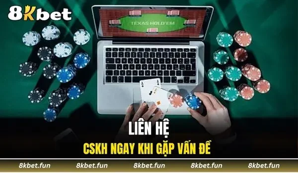 Liên hệ CSKH ngay khi gặp vấn đề đăng nhập 8KBET