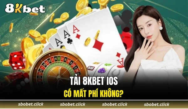 Tải 8KBET iOS có mất phí không?