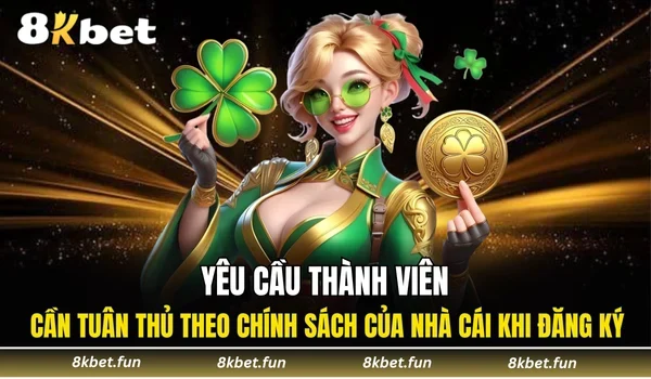Yêu cầu thành viên cần tuân thủ theo chính sách của nhà cái khi đăng ký